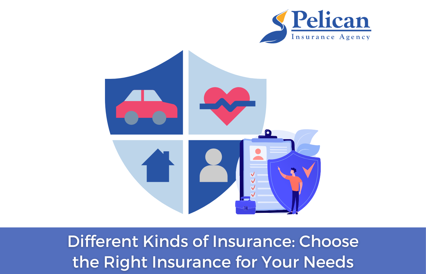 The Different Kinds of Insurance: Choose the Right Insurance for Your Needs