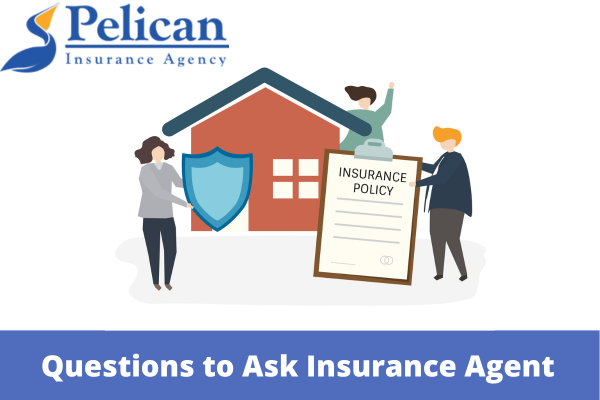 Questions to Ask Home Insurance Agent