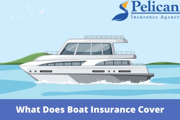 What Does Boat Insurance Cover