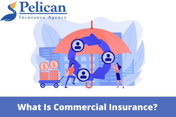 What Is Commercial Insurance?